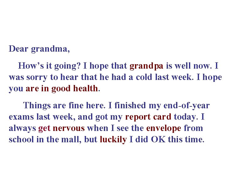 Dear grandma, How’s it going? I hope that grandpa is well now. I was Dear grandma, How’s it going? I hope that grandpa is well now. I was