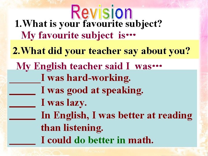 1. What is your favourite subject? My favourite subject is… 2. What did your 1. What is your favourite subject? My favourite subject is… 2. What did your