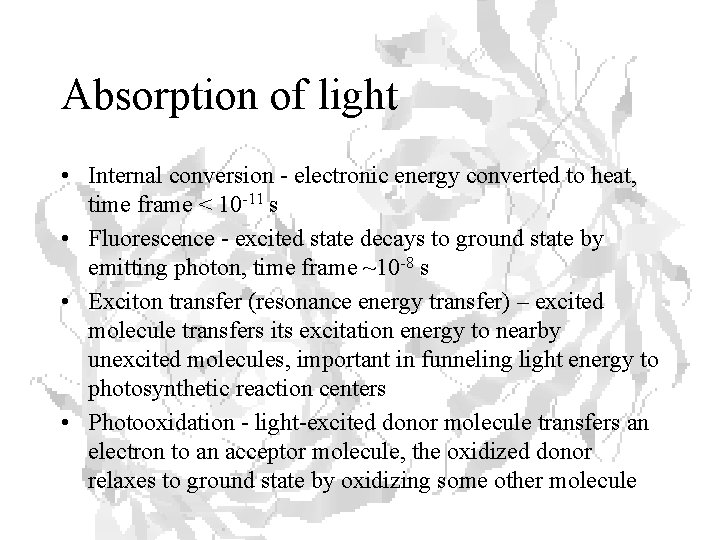 Absorption of light • Internal conversion - electronic energy converted to heat, time frame