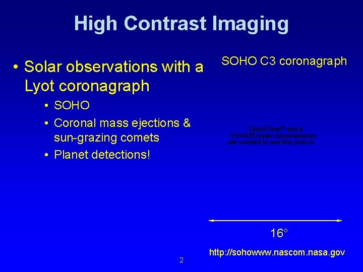High Contrast Imaging • Solar observations with a Lyot coronagraph SOHO C 3 coronagraph