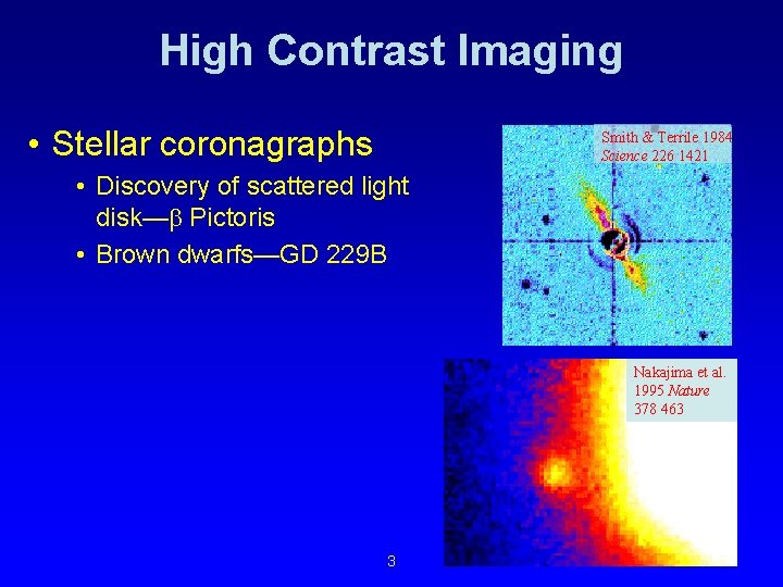 High Contrast Imaging • Stellar coronagraphs Smith & Terrile 1984 Science 226 1421 •