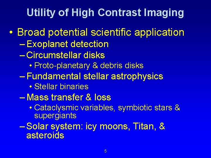 Utility of High Contrast Imaging • Broad potential scientific application – Exoplanet detection –