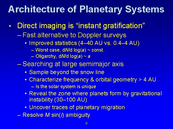 Architecture of Planetary Systems • Direct imaging is “instant gratification” – Fast alternative to