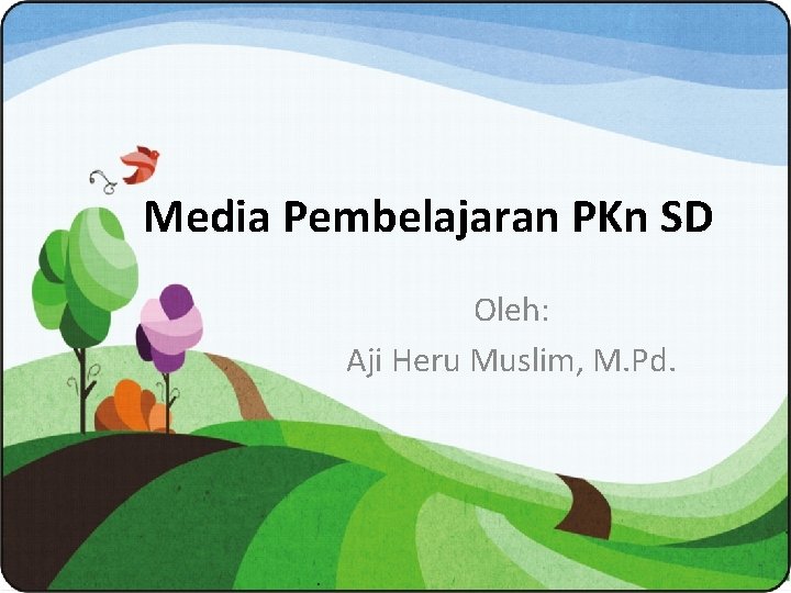 Media Pembelajaran PKn SD Oleh: Aji Heru Muslim, M. Pd. 