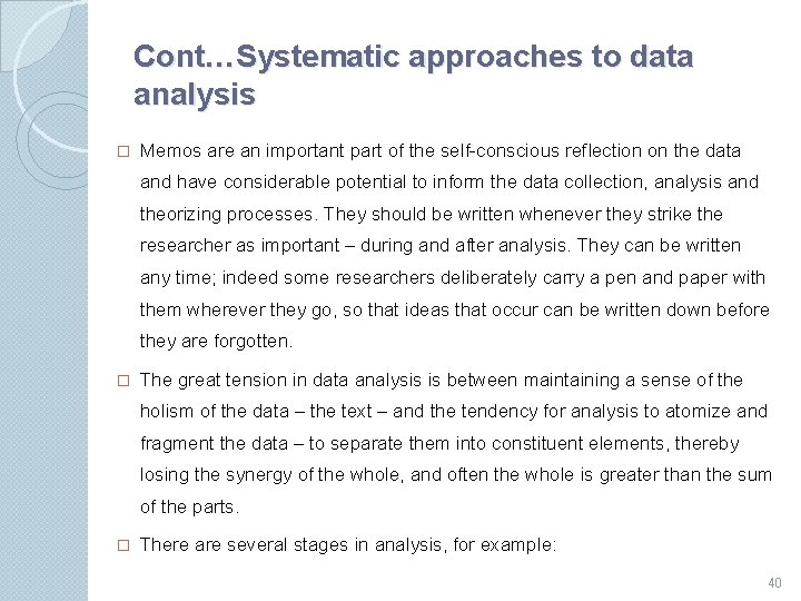 Cont…Systematic approaches to data analysis � Memos are an important part of the self-conscious