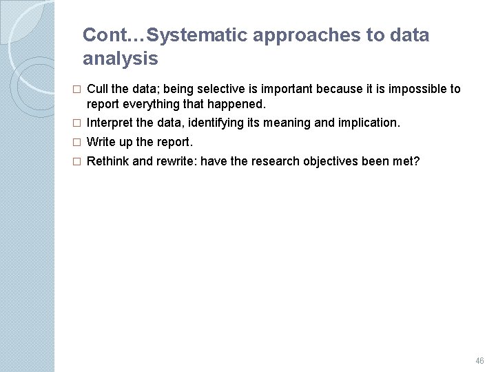 Cont…Systematic approaches to data analysis � Cull the data; being selective is important because