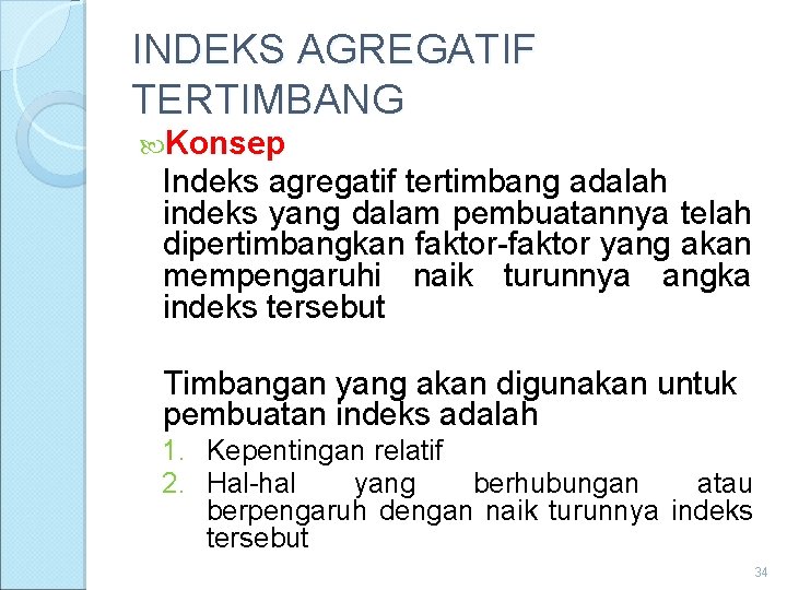 INDEKS AGREGATIF TERTIMBANG Konsep Indeks agregatif tertimbang adalah indeks yang dalam pembuatannya telah dipertimbangkan
