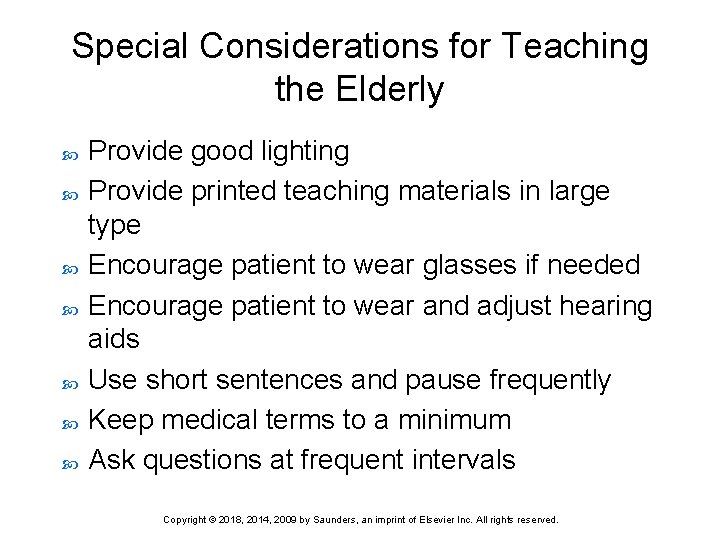 Special Considerations for Teaching the Elderly Provide good lighting Provide printed teaching materials in