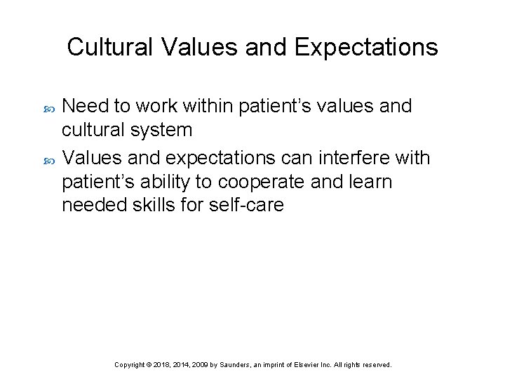 Cultural Values and Expectations Need to work within patient’s values and cultural system Values