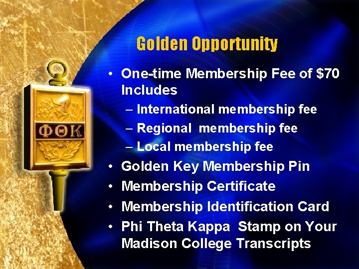 Golden Opportunity • One-time Membership Fee of $70 Includes – International membership fee –