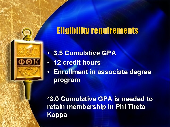 Eligibility requirements • 3. 5 Cumulative GPA • 12 credit hours • Enrollment in