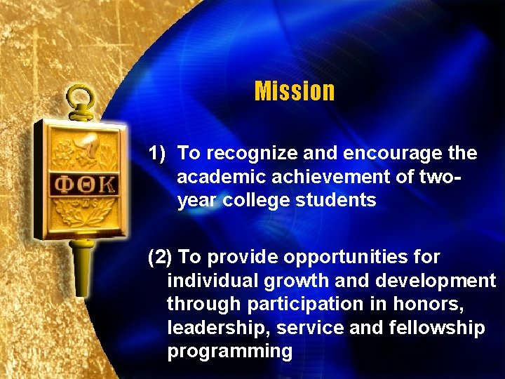 Mission 1) To recognize and encourage the academic achievement of twoyear college students (2)