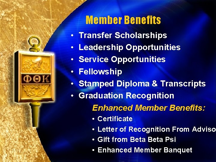 Member Benefits • • • Transfer Scholarships Leadership Opportunities Service Opportunities Fellowship Stamped Diploma