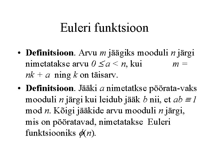 Euleri funktsioon • Definitsioon. Arvu m jäägiks mooduli n järgi nimetatakse arvu 0 a