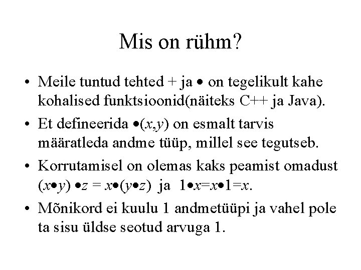 Mis on rühm? • Meile tuntud tehted + ja on tegelikult kahe kohalised funktsioonid(näiteks