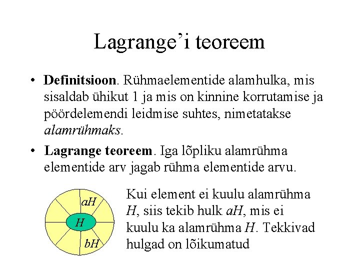 Lagrange’i teoreem • Definitsioon. Rühmaelementide alamhulka, mis sisaldab ühikut 1 ja mis on kinnine