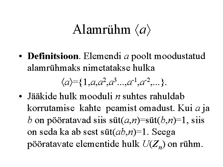 Alamrühm a • Definitsioon. Elemendi a poolt moodustatud alamrühmaks nimetatakse hulka a ={1, a,