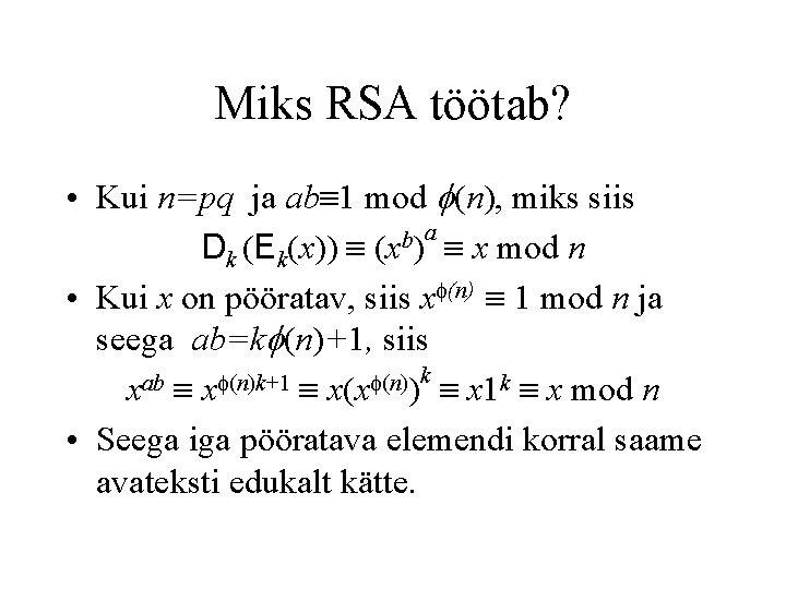Miks RSA töötab? • Kui n=pq ja ab 1 mod (n), miks siis a