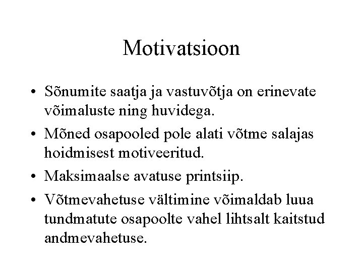 Motivatsioon • Sõnumite saatja ja vastuvõtja on erinevate võimaluste ning huvidega. • Mõned osapooled