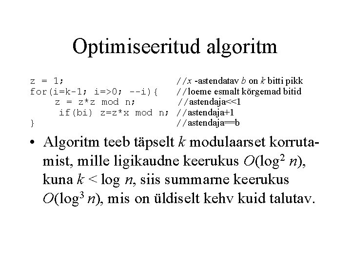 Optimiseeritud algoritm z = 1; for(i=k-1; i=>0; --i){ z = z*z mod n; if(bi)