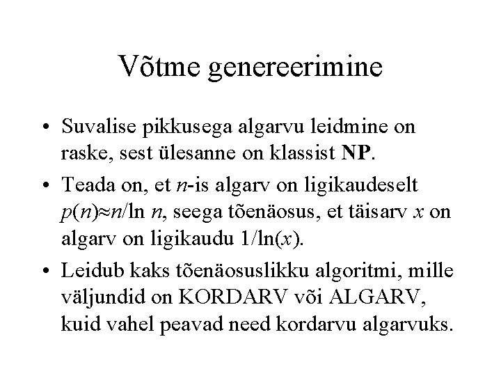 Võtme genereerimine • Suvalise pikkusega algarvu leidmine on raske, sest ülesanne on klassist NP.