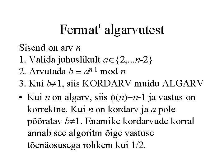 Fermat' algarvutest Sisend on arv n 1. Valida juhuslikult a {2, . . .