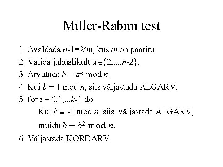 Miller-Rabini test 1. Avaldada n-1=2 km, kus m on paaritu. 2. Valida juhuslikult a