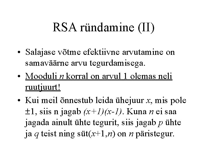 RSA ründamine (II) • Salajase võtme efektiivne arvutamine on samaväärne arvu tegurdamisega. • Mooduli