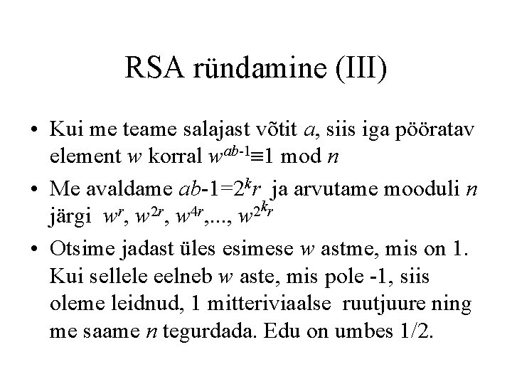 RSA ründamine (III) • Kui me teame salajast võtit a, siis iga pööratav element