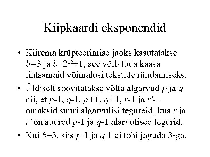 Kiipkaardi eksponendid • Kiirema krüpteerimise jaoks kasutatakse b=3 ja b=216+1, see võib tuua kaasa