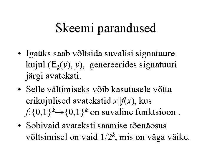 Skeemi parandused • Igaüks saab võltsida suvalisi signatuure kujul (Ek(y), genereerides signatuuri järgi avateksti.