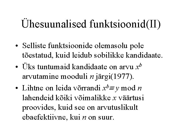 Ühesuunalised funktsioonid(II) • Selliste funktsioonide olemasolu pole tõestatud, kuid leidub sobilikke kandidaate. • Üks