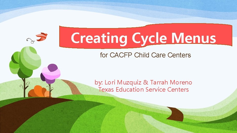 Creating Cycle Menus for CACFP Child Care Centers by: Lori Muzquiz & Tarrah Moreno