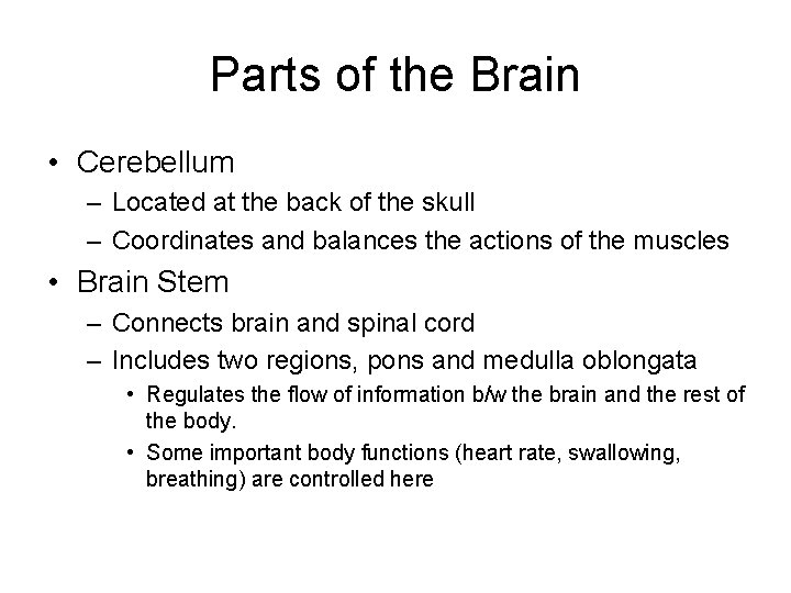 Parts of the Brain • Cerebellum – Located at the back of the skull