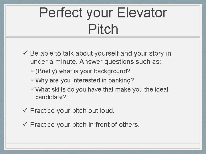 Perfect your Elevator Pitch ü Be able to talk about yourself and your story