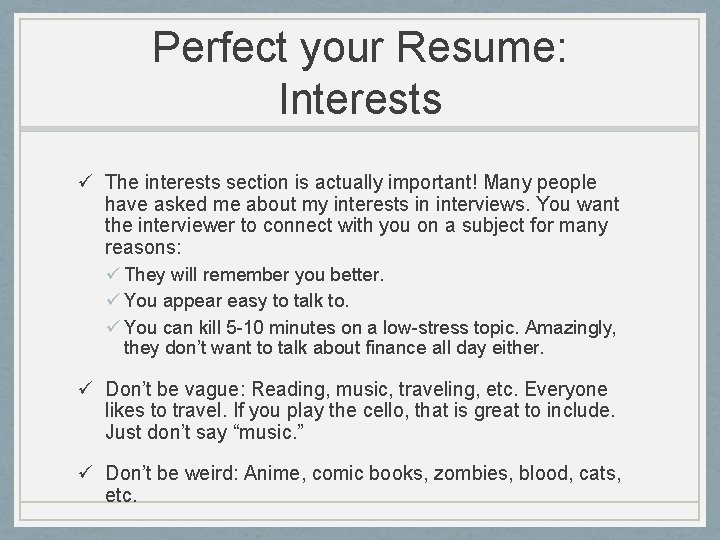 Perfect your Resume: Interests ü The interests section is actually important! Many people have