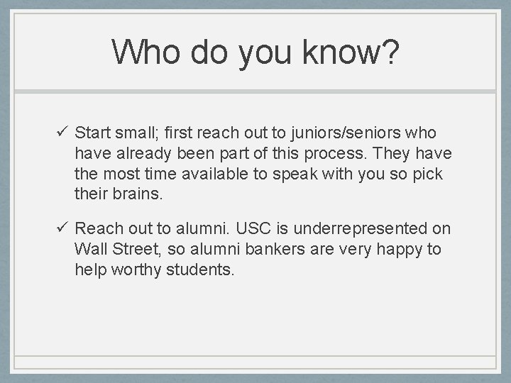 Who do you know? ü Start small; first reach out to juniors/seniors who have