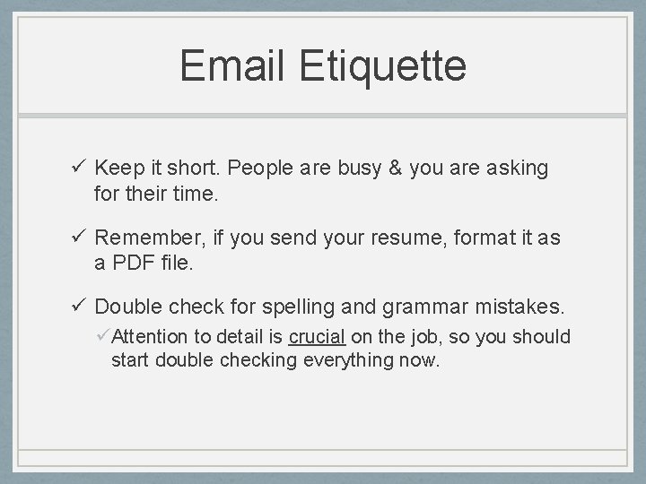 Email Etiquette ü Keep it short. People are busy & you are asking for