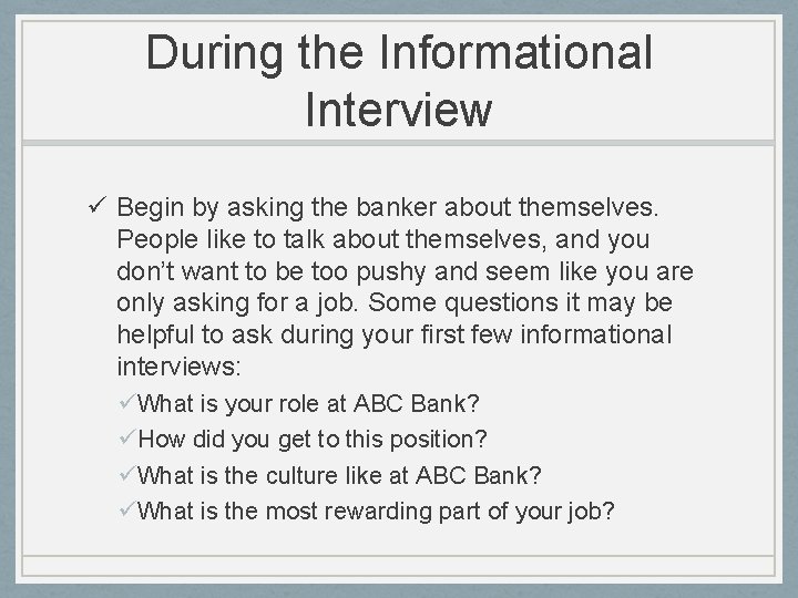 During the Informational Interview ü Begin by asking the banker about themselves. People like