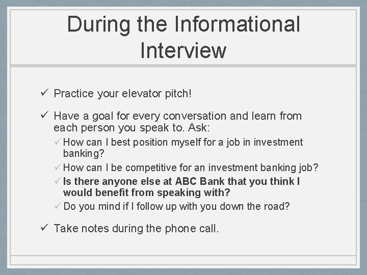 During the Informational Interview ü Practice your elevator pitch! ü Have a goal for