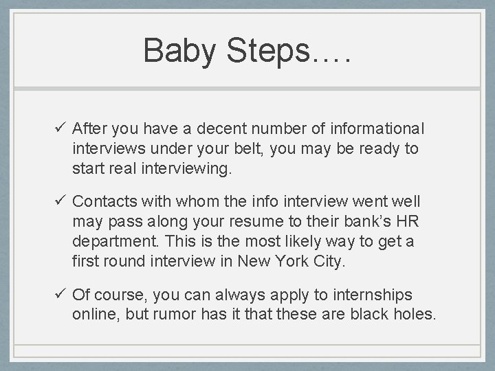 Baby Steps…. ü After you have a decent number of informational interviews under your