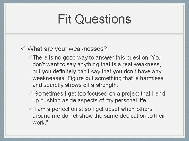 Fit Questions ü What are your weaknesses? üThere is no good way to answer