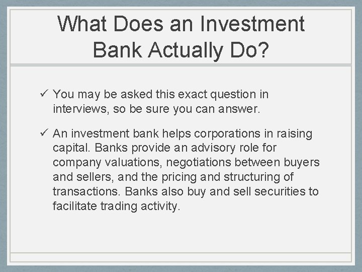 What Does an Investment Bank Actually Do? ü You may be asked this exact