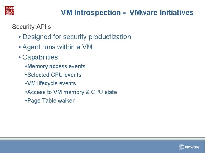 1 3 VM Introspection - VMware Initiatives Security API’s • Designed for security productization