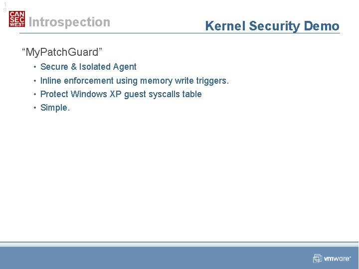 1 9 Introspection Kernel Security Demo “My. Patch. Guard” • • Secure & Isolated