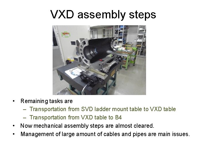 VXD assembly steps • Remaining tasks are – Transportation from SVD ladder mount table