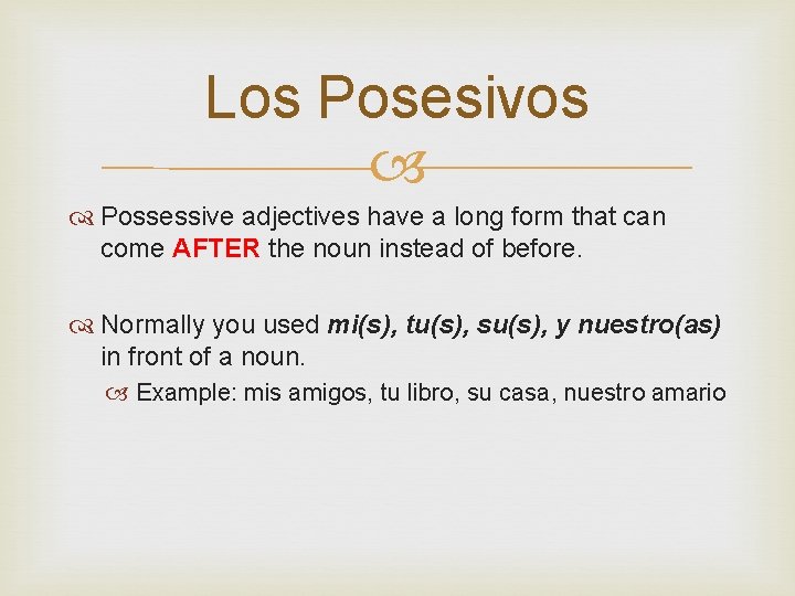 Los Posesivos Possessive adjectives have a long form that can come AFTER the noun