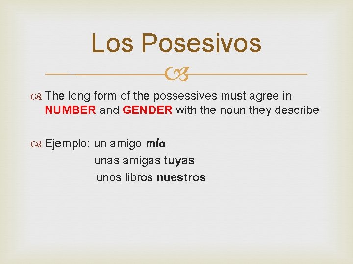 Los Posesivos The long form of the possessives must agree in NUMBER and GENDER