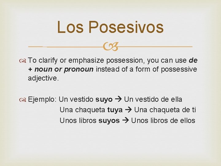 Los Posesivos To clarify or emphasize possession, you can use de + noun or