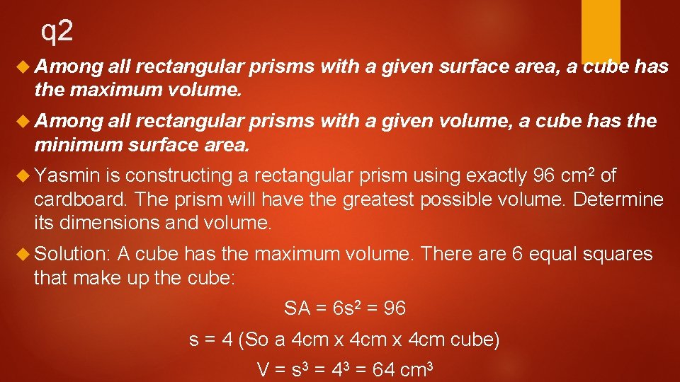 q 2 Among all rectangular prisms with a given surface area, a cube has q 2 Among all rectangular prisms with a given surface area, a cube has